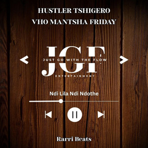 Ndi lila ndi ndothe by JGF Just Go With The Flow, Hustler Tshigero, Vho Mantsha Friday, Rarri Beatz