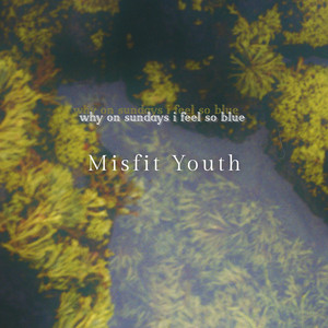 why on sundays i feel so blue by Misfit Youth