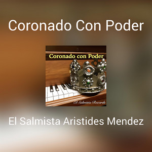 Coronado Con Poder by Aristides Mendez, El Salmista