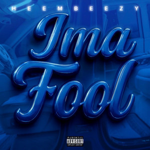 Ima Fool by Heembeezy