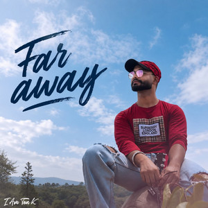 FAR AWAY by I Am Ten K