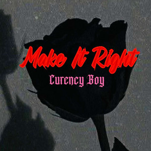 Make It Right by Curency Boy