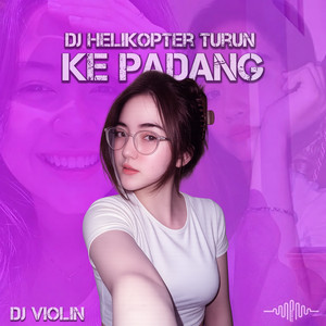 DJ Helikopter Turun Ke Padang by DJ Violin