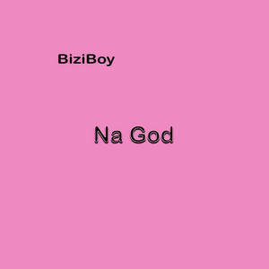 BiziBoy - Na God Wey Go Punish You