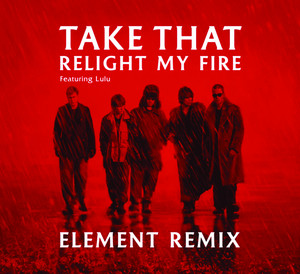 Relight My Fire (feat. Lulu) [Element Remix] – Single de Take That