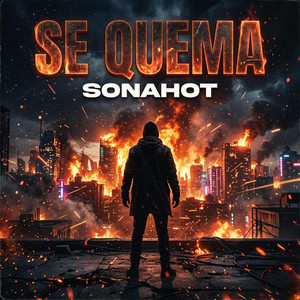 SE QUEMA by SONAHOT
