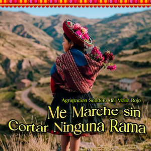 Me Marche sin Cortar Ninguna Rama by Agrupacion Sendero del Molle Rojo