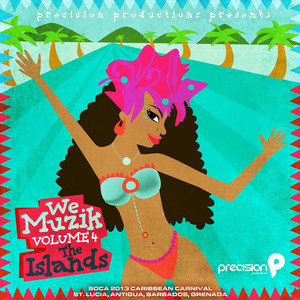 We Muzik (Soca 2013 the Islands Caribbean Carnival, St. Lucia, Antigua, Barbados, Grenada), Vol. 4 album
