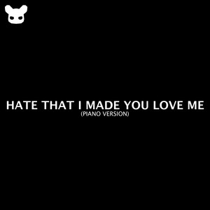 Hate That I Made You Love Me - Piano Version