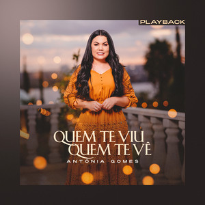 Antônia Gomes - Quem Te Viu, Quem Te Vê (Playback)