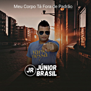 Júnior Brasil - Meu Corpo Tá Fora de Padrão