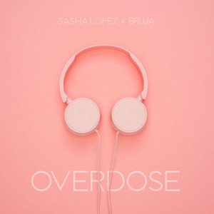 Overdose by Sasha Lopez, BRUJA