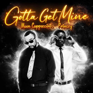 Gotta Get Mine by Moon Cappuccino, Princzy