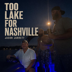 Too Lake for Nashville by Jason Jarrett