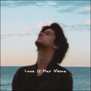 Love Is Her Name by Martin's Mood