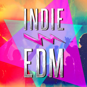 Indie EDM (Discover Some of the Best EDM, Dance, Dubstep and Electronic Party Music from Upcoming Underground Bands and Artists) album