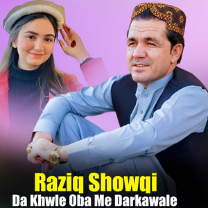 Raziq Showqi - Da Khwle Oba Me Darkawale