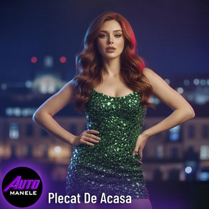 Plecat De Acasa by Auto Manele