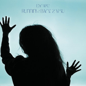 ESCAPE/RUNNING BACK 2 YOU