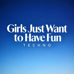 Girls Just Want to Have Fun - Techno by Razeonx, Berlin Techno Unit