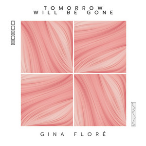 Tomorrow Will Be Gone by Gina Floré