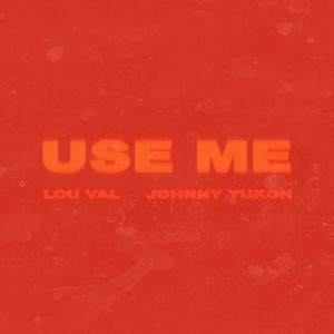 Use Me by Lou Val, Johnny Yukon