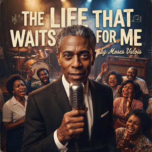 The Life That Waits For Me by Moses Valois