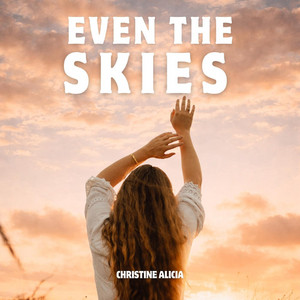 Even the Skies by Christine Alicia