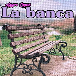 La Banca by Amaru Quispe