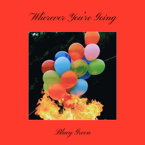 Wherever You're Going by Bluey Green