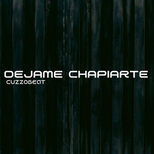 Dejame Chapiarte by CuzzoBeat