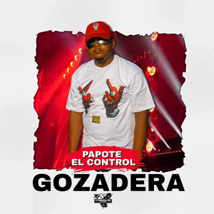 GOZADERA by PAPOTE EL CONTROL