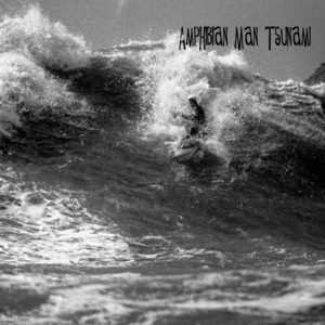 Amphibian Man — Tsunami