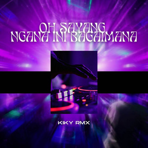 Oh Sayang Ngana Ini Bagaimana - Remix by Kiky RMX