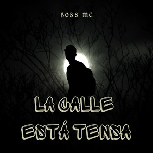 LA CALLE ESTA TENSA by BOSS MC