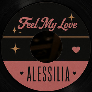 Feel My Love by ALESSILIA