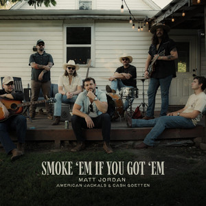 Smoke 'Em If You Got 'Em by Matt Jordan, American Jackals, Cash Goetten