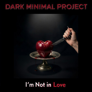 I'm not in Love by Dark Minimal Project