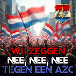 Wij zeggen Nee,Nee, Nee, tegen een AZC