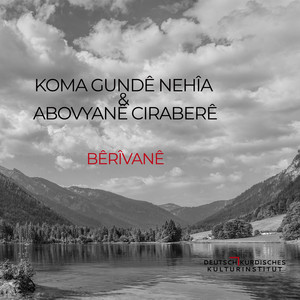 KOMA GUNDÊ NEHÎA - Bêrîvanê (feat. Abovyanê Ciraberê)