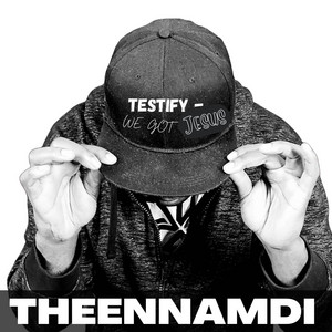 Testify-We Got Jesus by THEENNAMDI