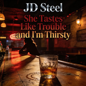 She Tastes Like Trouble and I'm Thirsty by JD Steel