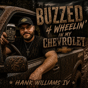 Buzzed 4 Wheelin' In my Chevrolet by Hank Williams IV