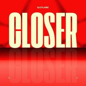 Closer by Dj Zylaric
