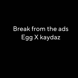 prod.egg - Break from the ads (feat. kaydaz)