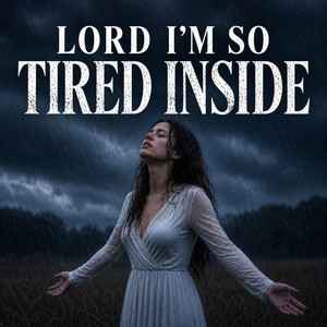 Lord I'M So Tired Inside by Elara Faith