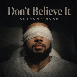 Don't Believe It by Anthony Noah
