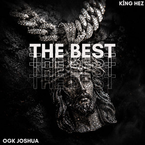 The Best by King Hez, OGK Joshua