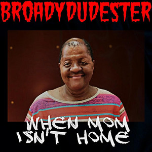 When Mom Isn't Home by BroadyDudester