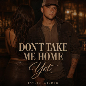 Don't Take Me Home Yet by Jaylen Wilder